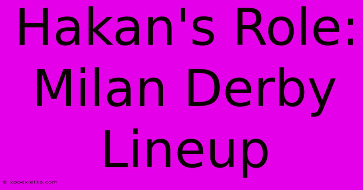 Hakan's Role: Milan Derby Lineup