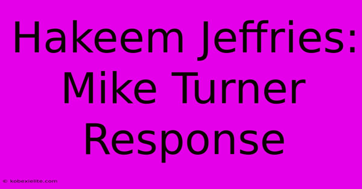 Hakeem Jeffries: Mike Turner Response