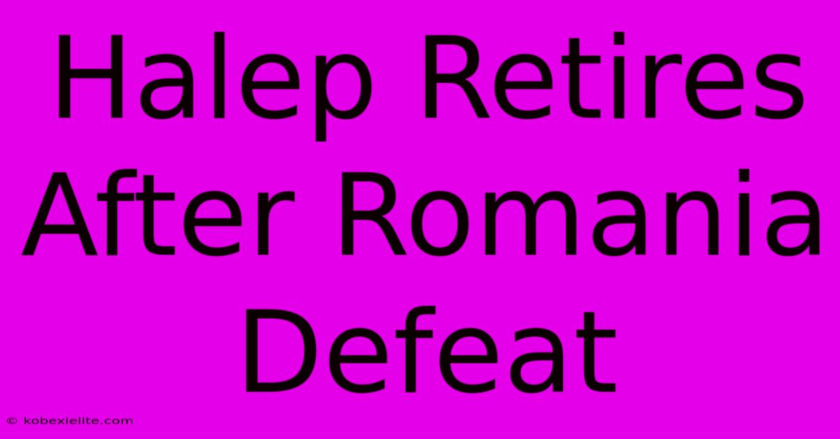 Halep Retires After Romania Defeat