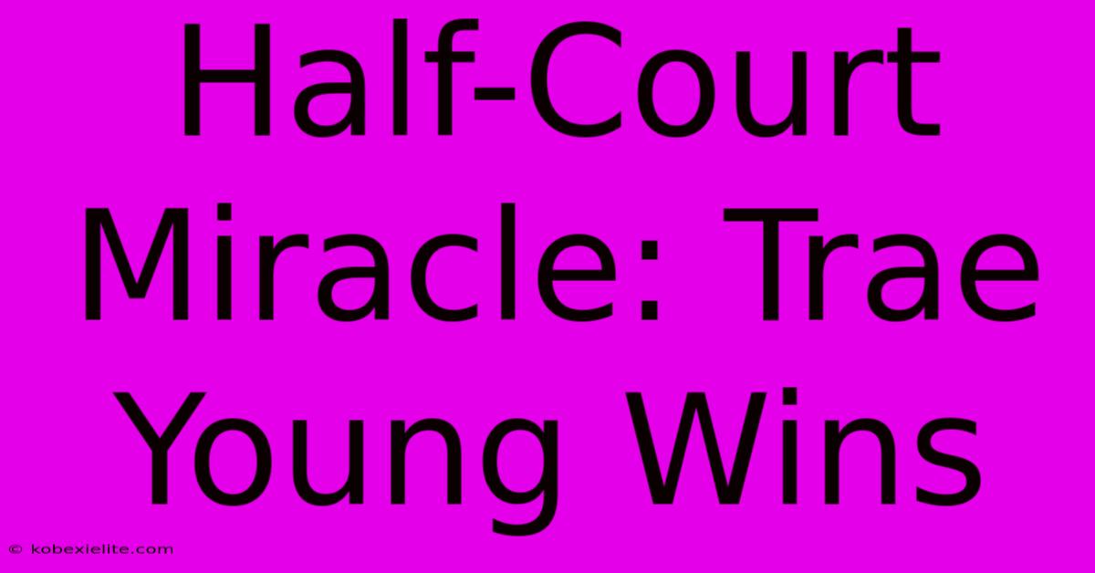 Half-Court Miracle: Trae Young Wins