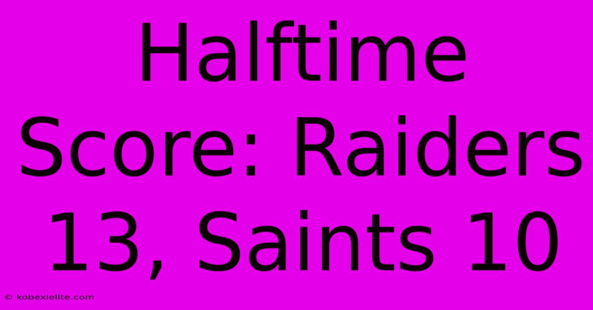 Halftime Score: Raiders 13, Saints 10