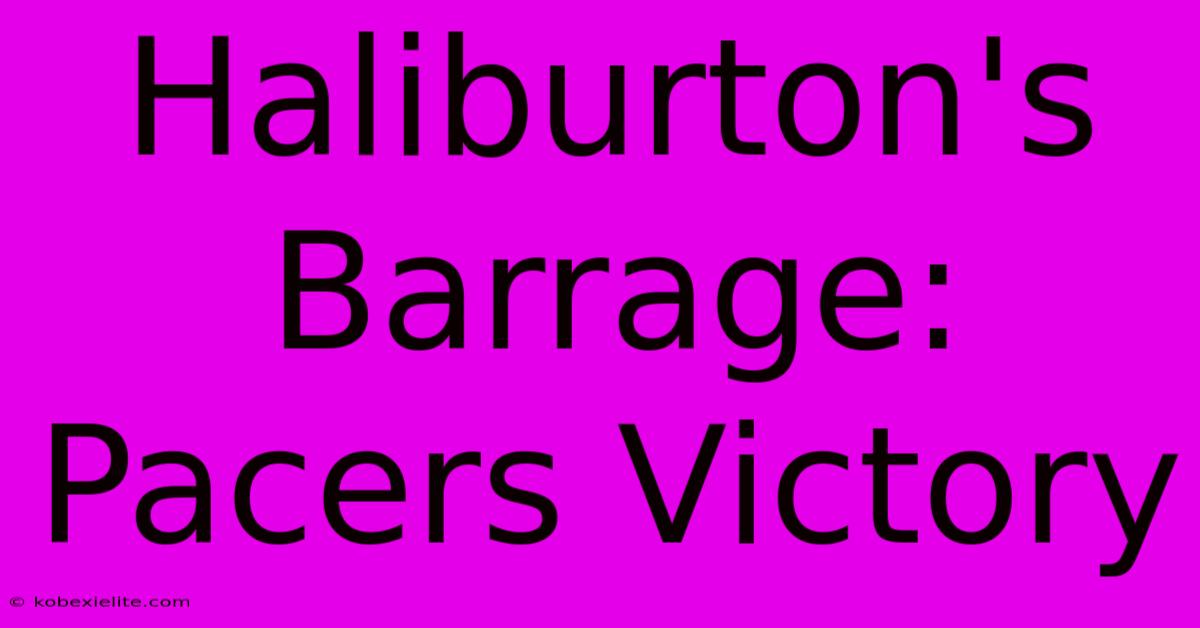 Haliburton's Barrage: Pacers Victory