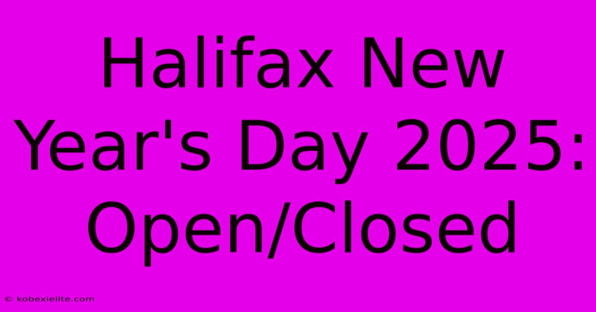 Halifax New Year's Day 2025: Open/Closed