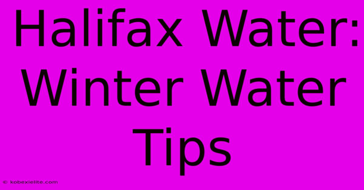 Halifax Water: Winter Water Tips