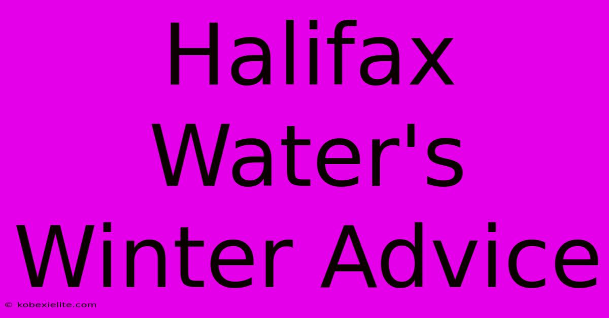 Halifax Water's Winter Advice