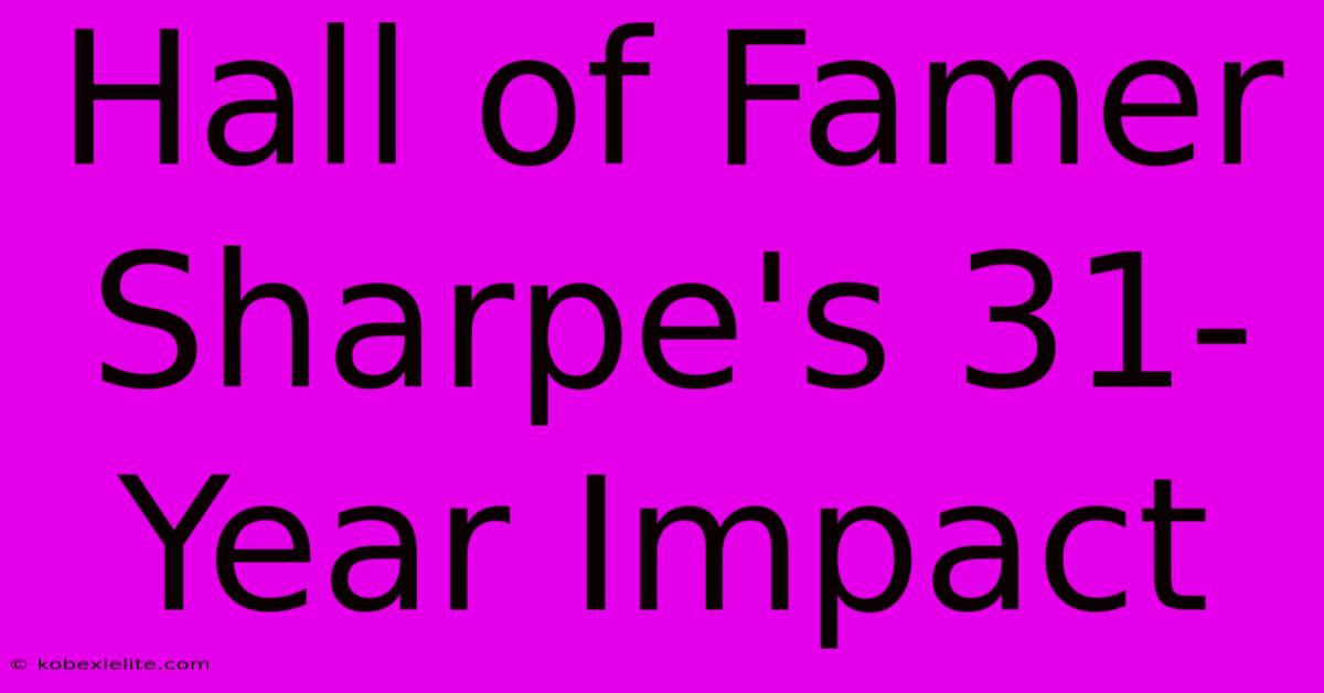 Hall Of Famer Sharpe's 31-Year Impact