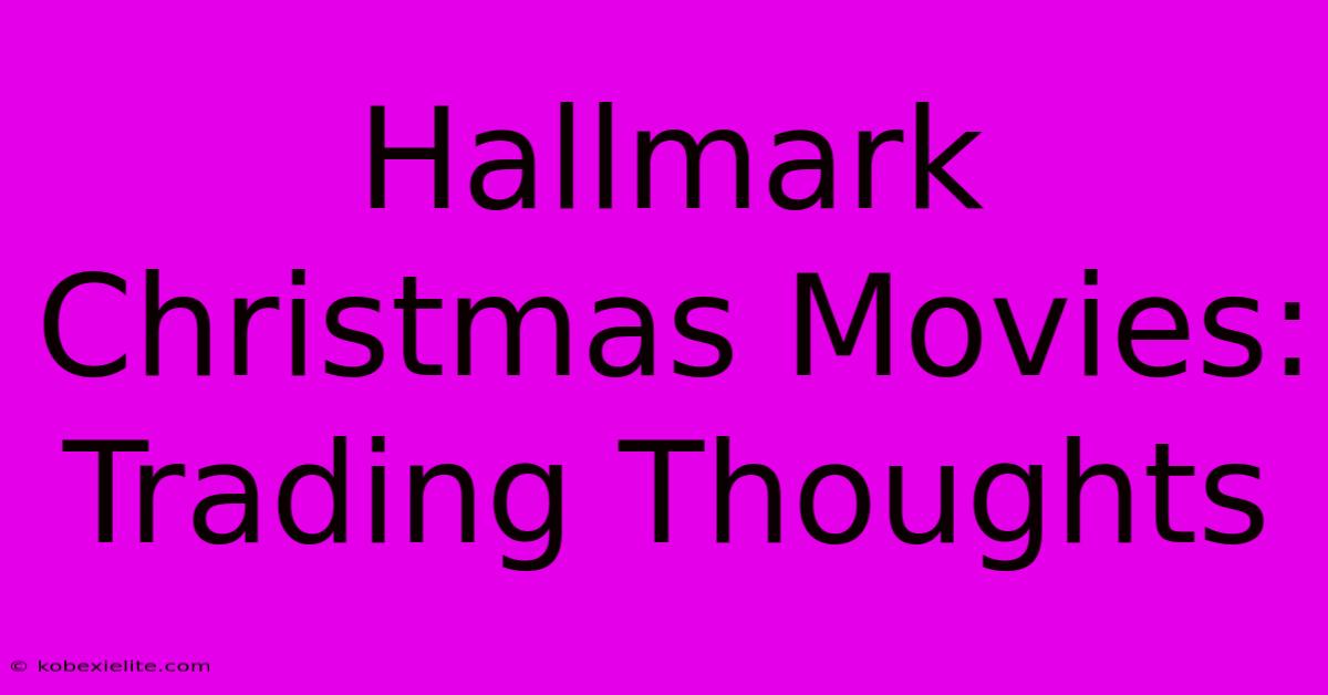 Hallmark Christmas Movies: Trading Thoughts