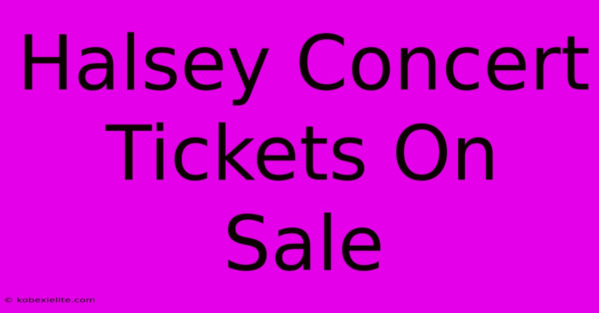 Halsey Concert Tickets On Sale