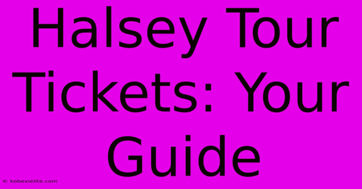 Halsey Tour Tickets: Your Guide