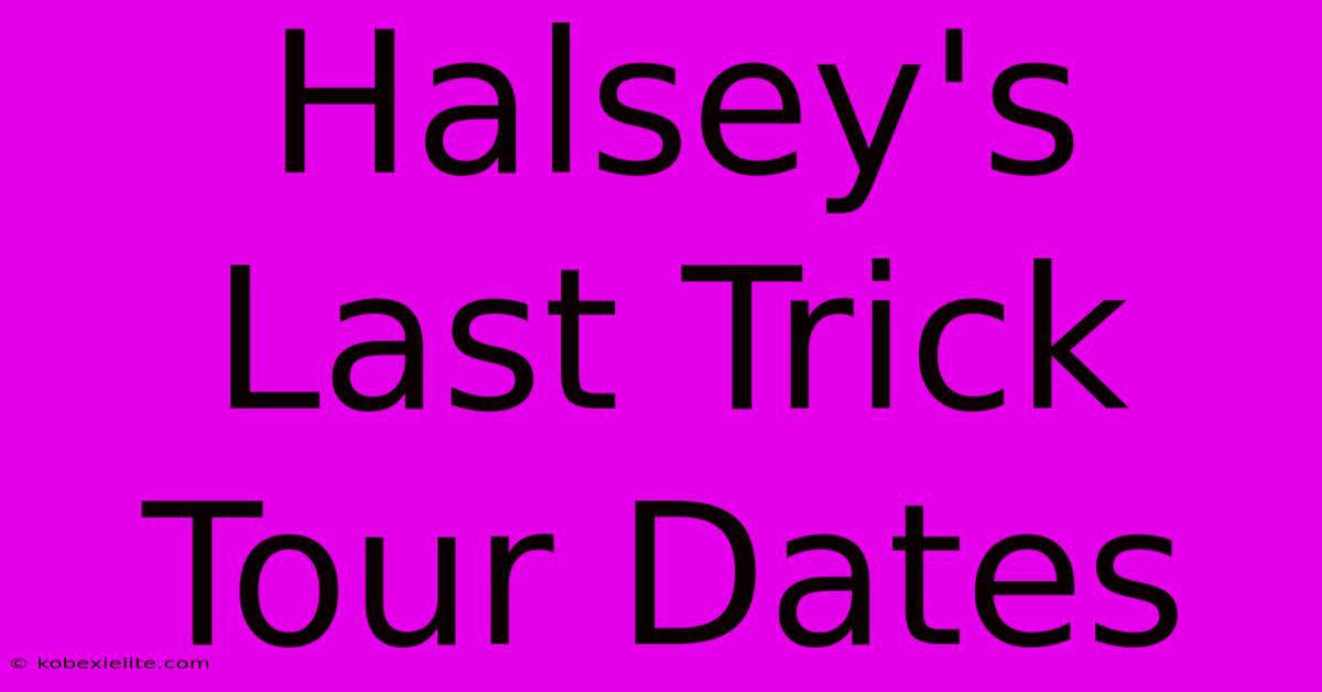 Halsey's Last Trick Tour Dates