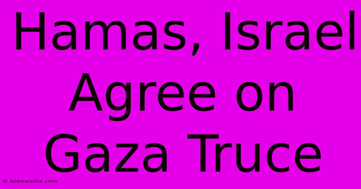 Hamas, Israel Agree On Gaza Truce