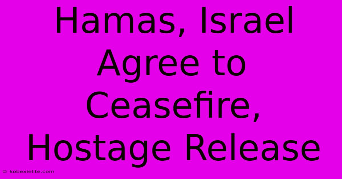 Hamas, Israel Agree To Ceasefire, Hostage Release