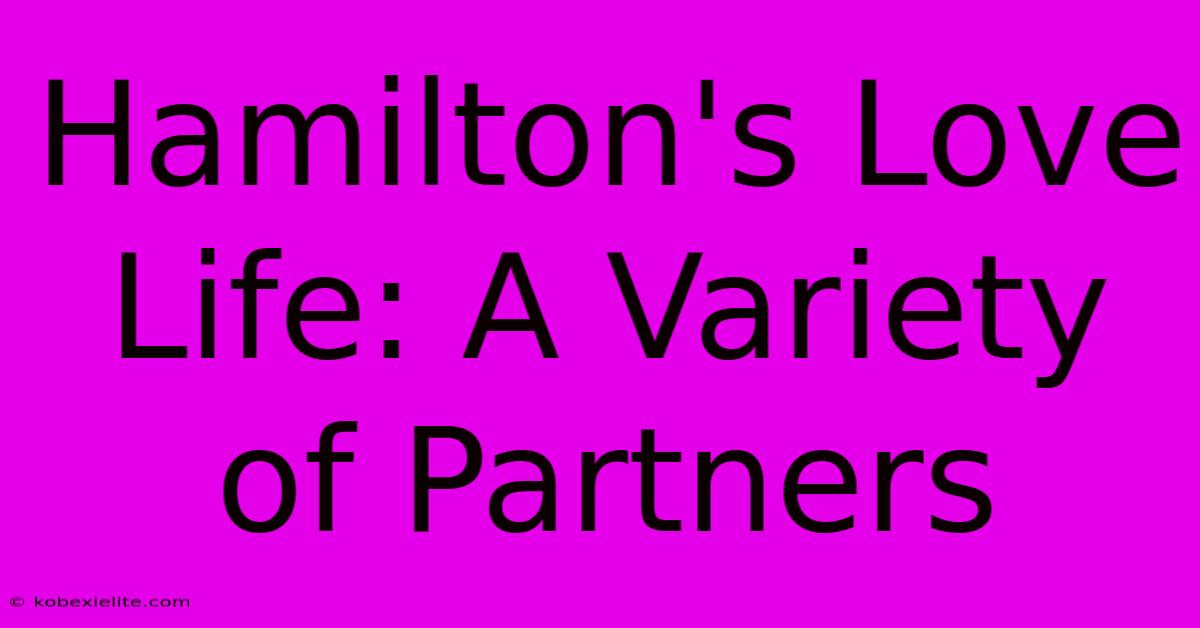 Hamilton's Love Life: A Variety Of Partners