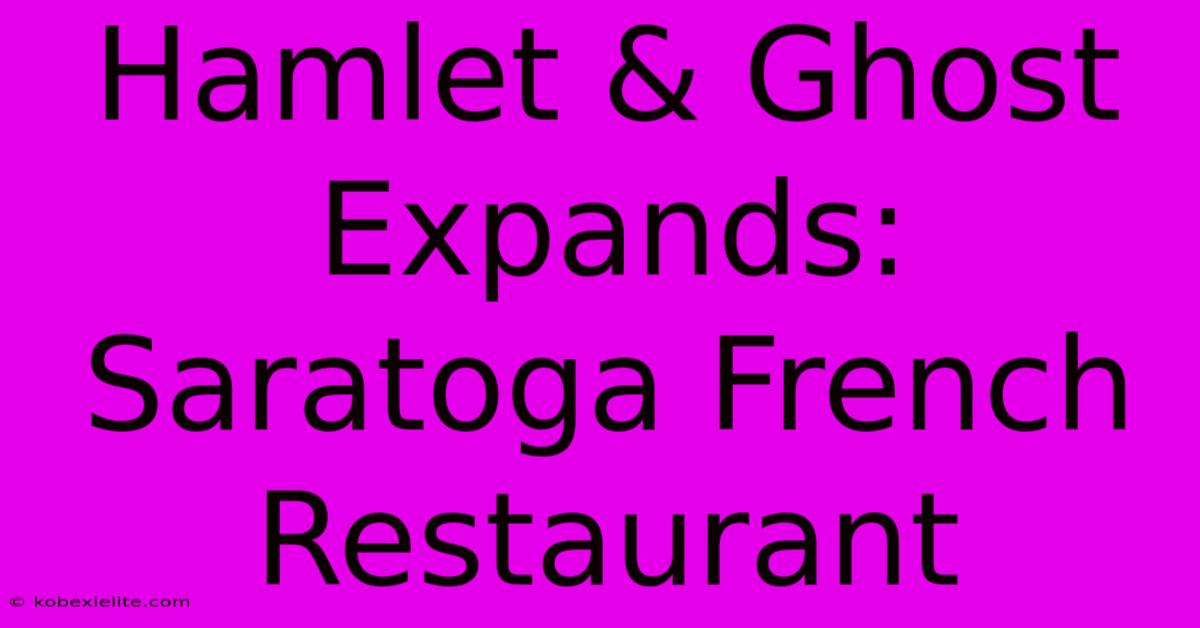 Hamlet & Ghost Expands: Saratoga French Restaurant