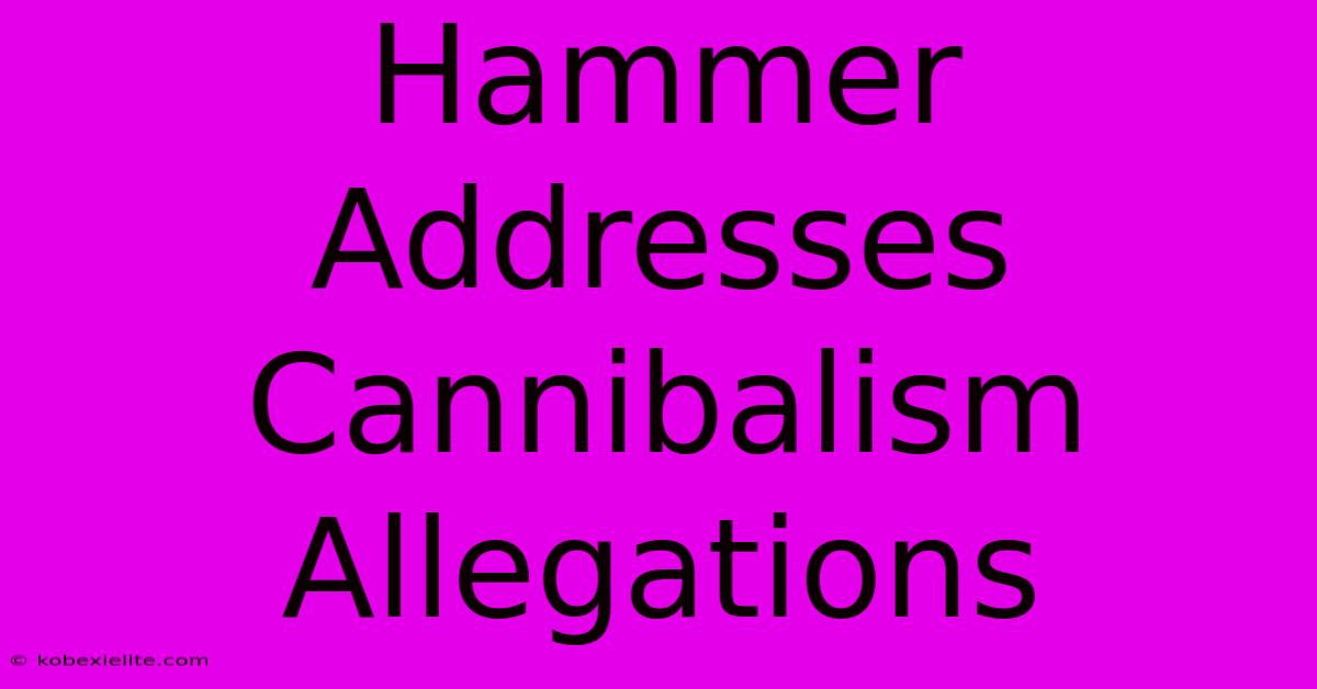 Hammer Addresses Cannibalism Allegations