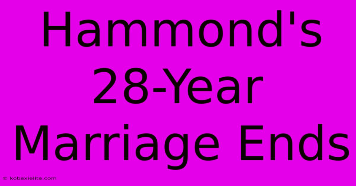 Hammond's 28-Year Marriage Ends