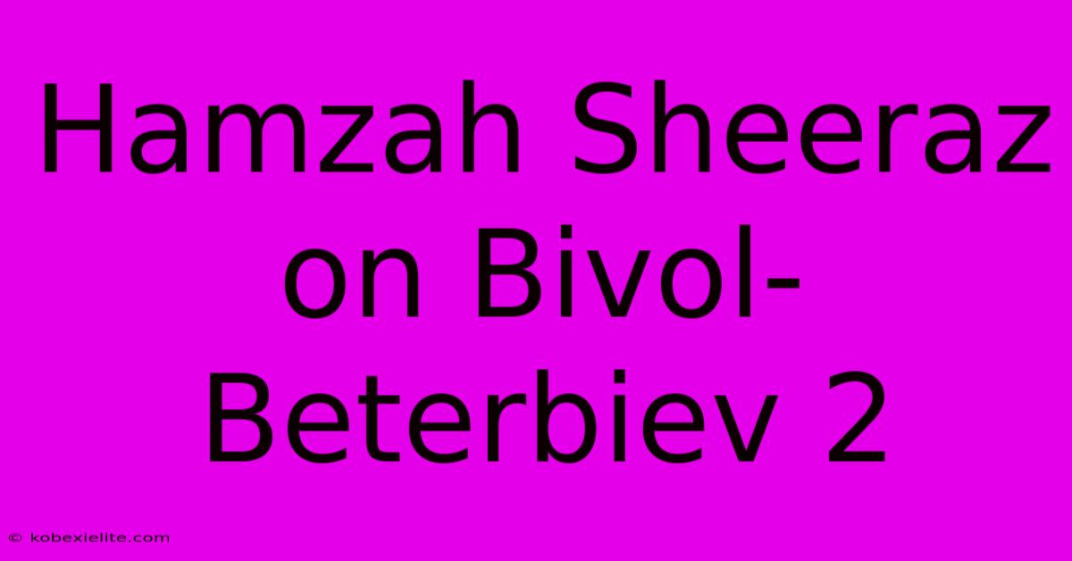 Hamzah Sheeraz On Bivol-Beterbiev 2