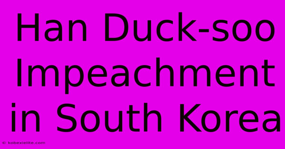 Han Duck-soo Impeachment In South Korea