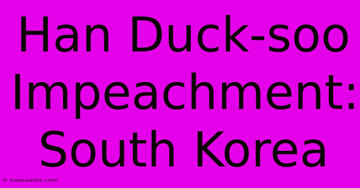 Han Duck-soo Impeachment: South Korea