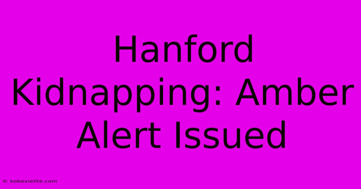 Hanford Kidnapping: Amber Alert Issued