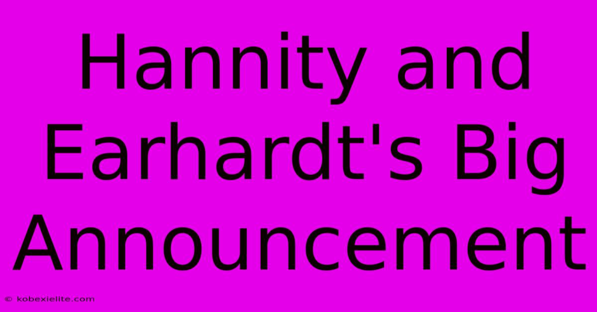 Hannity And Earhardt's Big Announcement