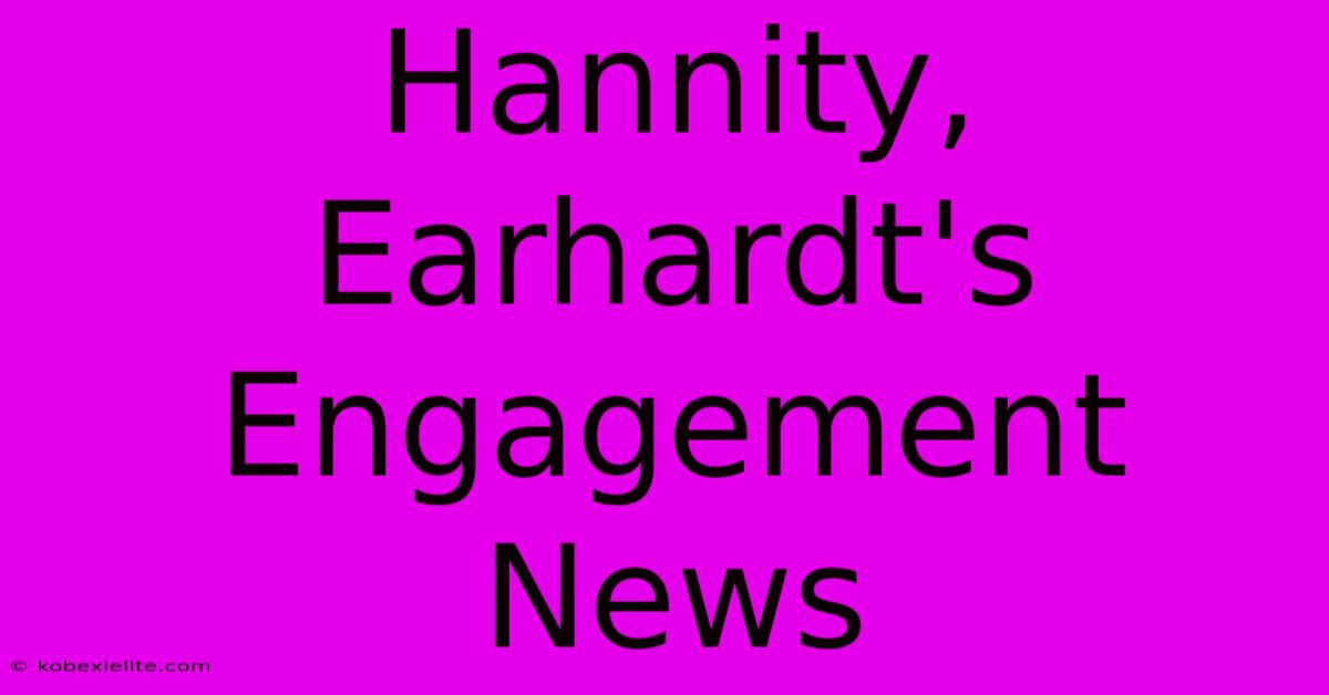 Hannity, Earhardt's Engagement News