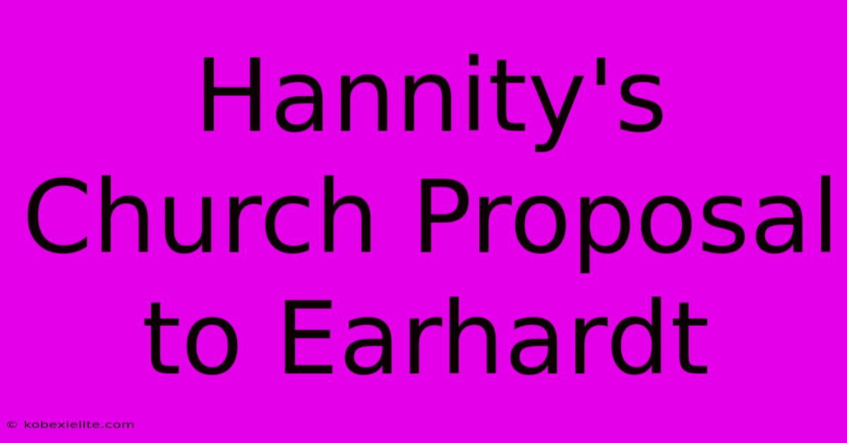 Hannity's Church Proposal To Earhardt