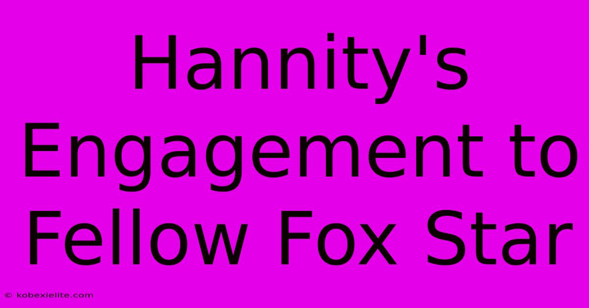 Hannity's Engagement To Fellow Fox Star