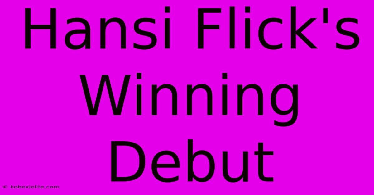 Hansi Flick's Winning Debut