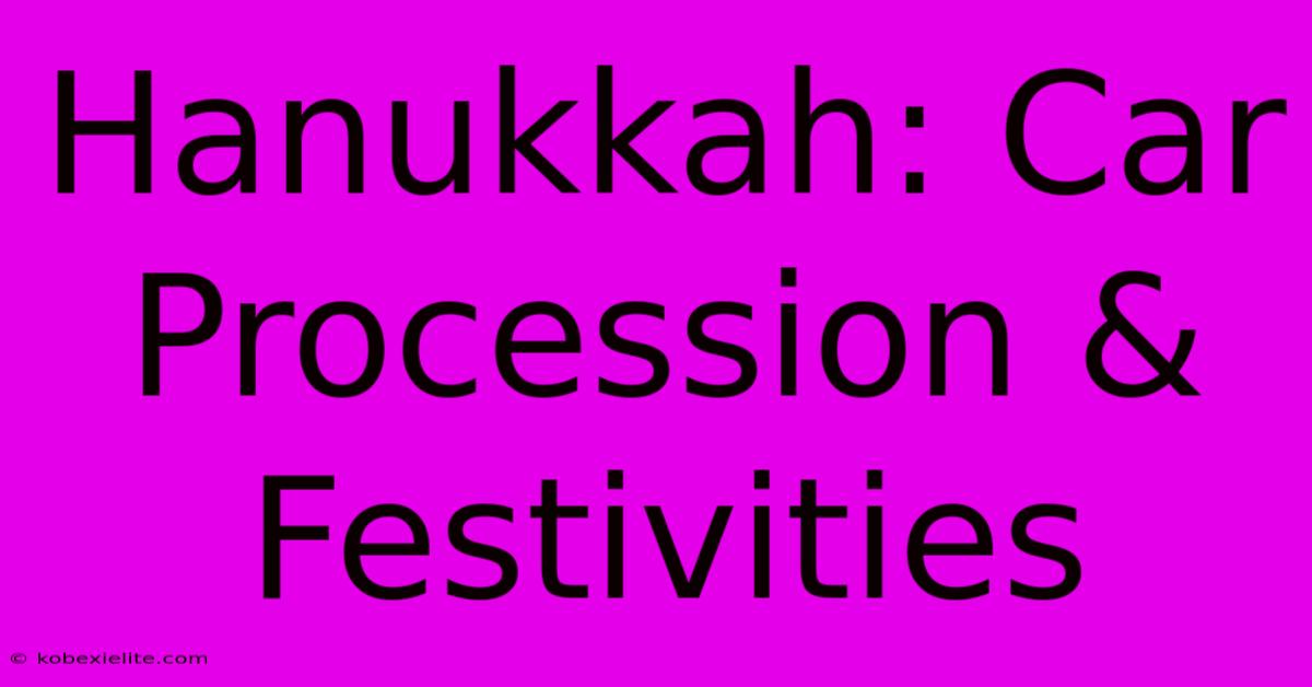 Hanukkah: Car Procession & Festivities