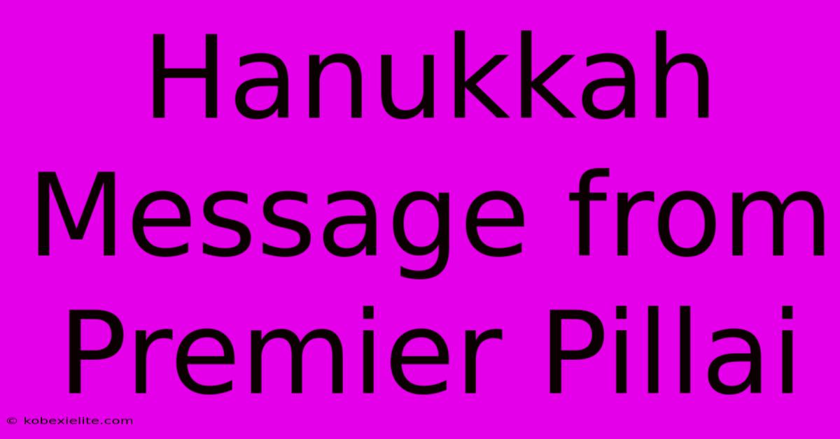 Hanukkah Message From Premier Pillai