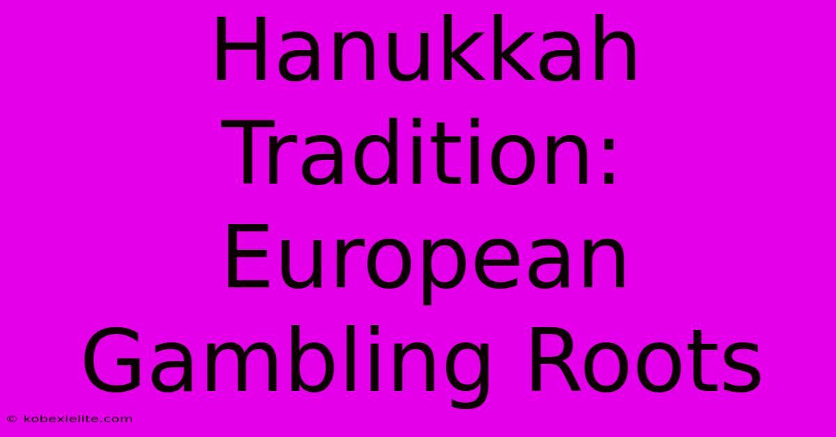 Hanukkah Tradition: European Gambling Roots