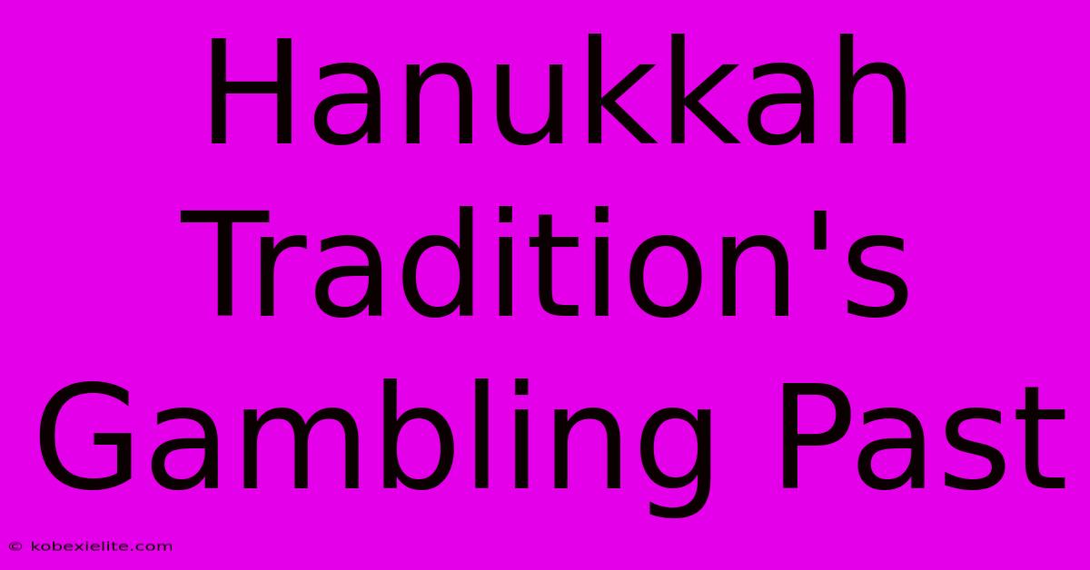 Hanukkah Tradition's Gambling Past