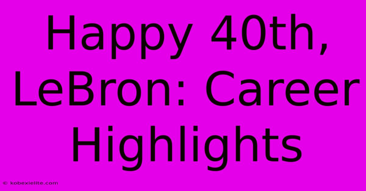 Happy 40th, LeBron: Career Highlights