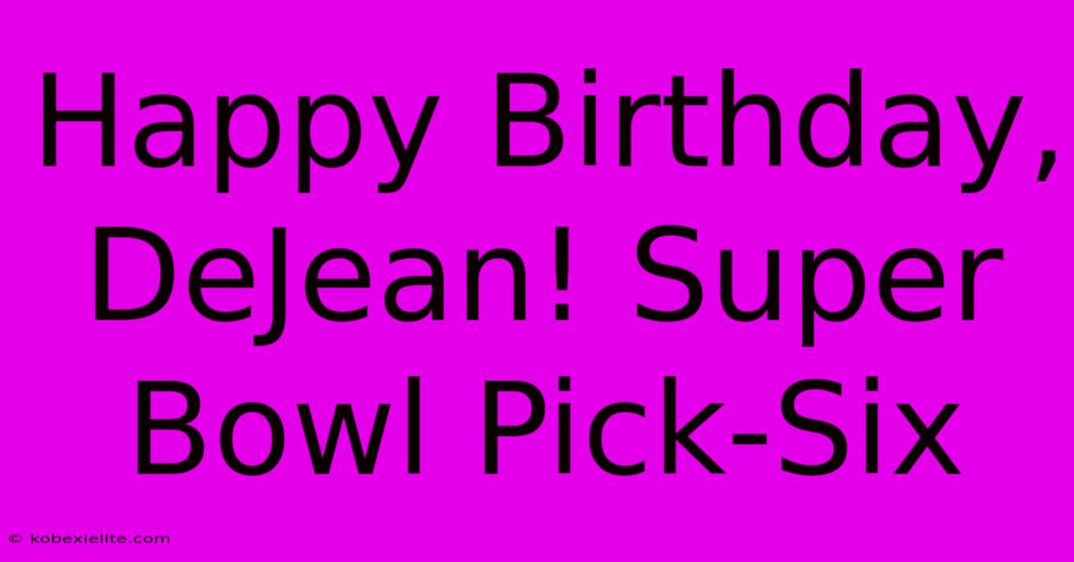 Happy Birthday, DeJean! Super Bowl Pick-Six