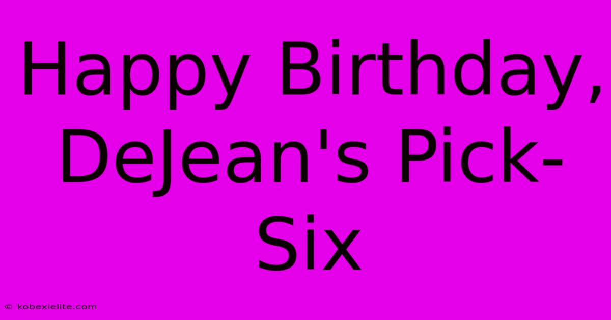 Happy Birthday, DeJean's Pick-Six