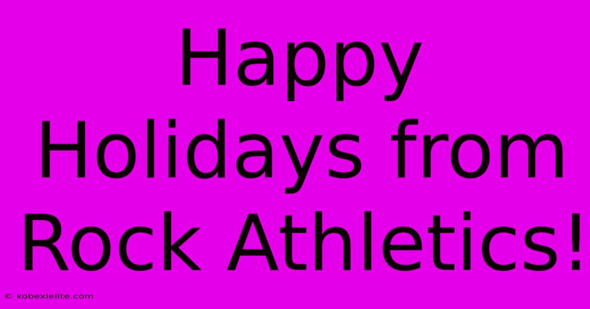 Happy Holidays From Rock Athletics!