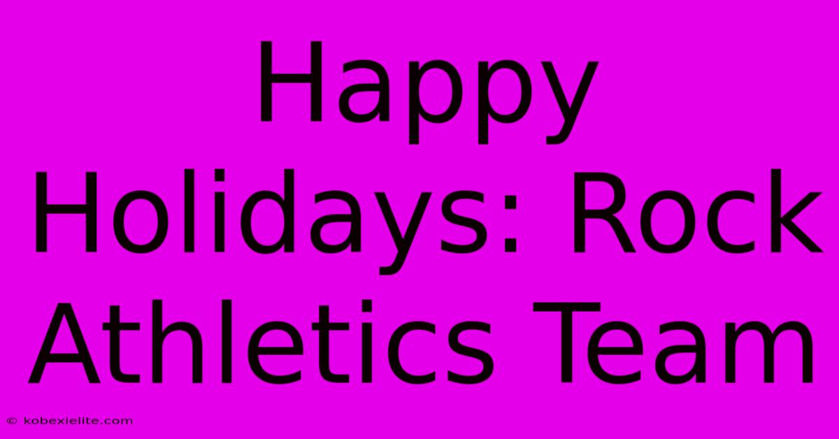 Happy Holidays: Rock Athletics Team