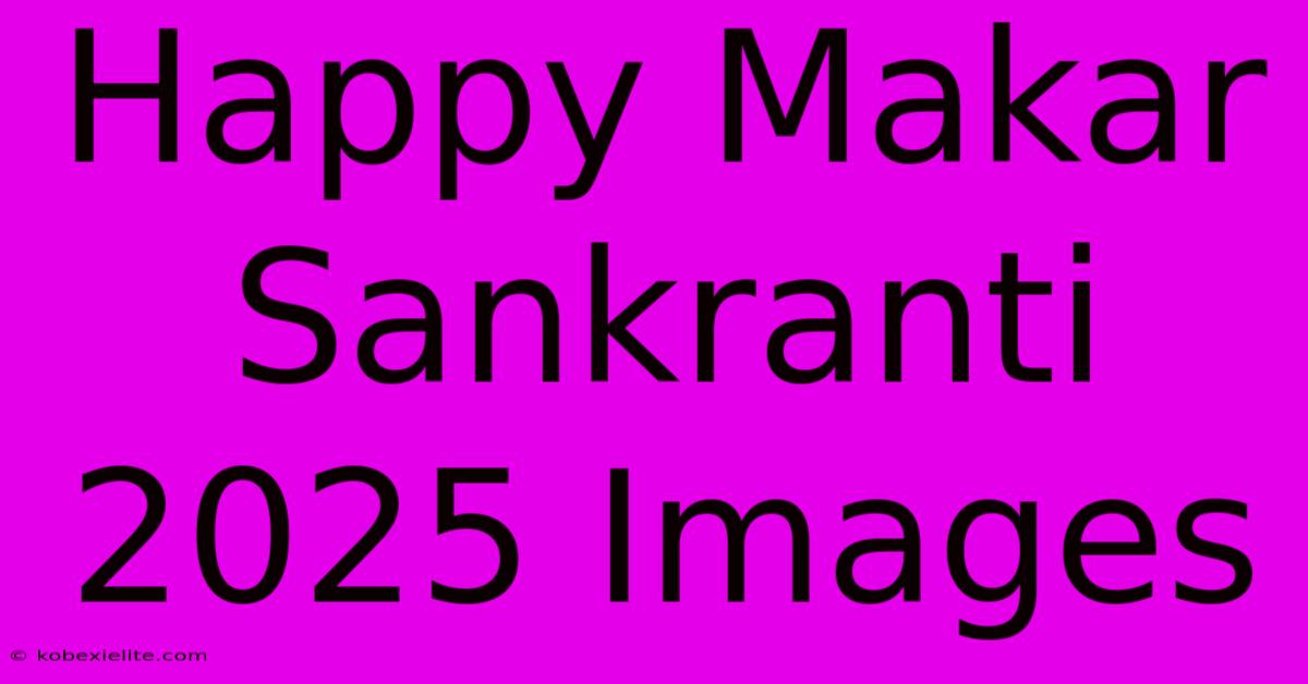 Happy Makar Sankranti 2025 Images