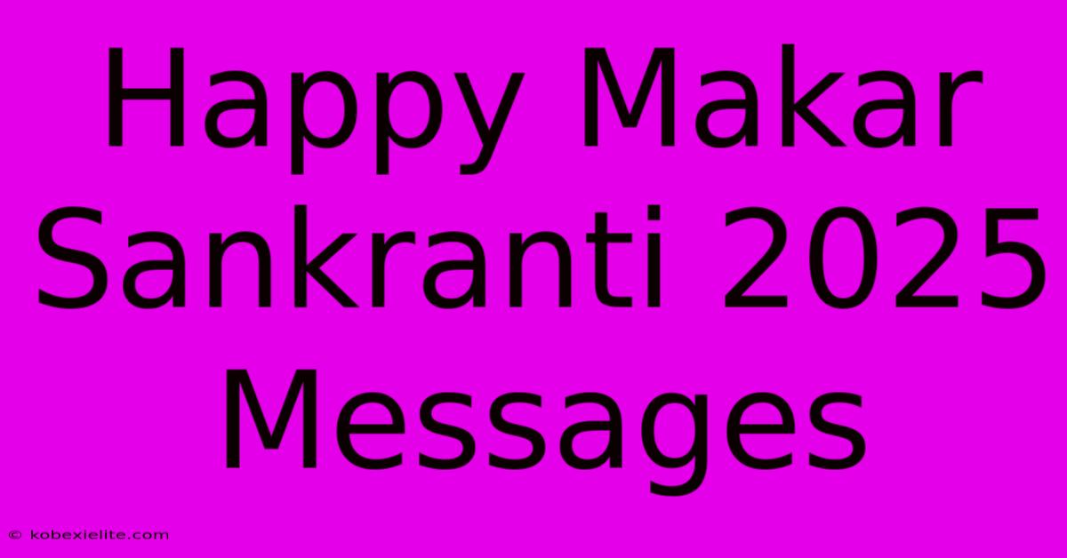 Happy Makar Sankranti 2025 Messages