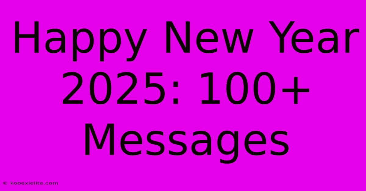 Happy New Year 2025: 100+ Messages