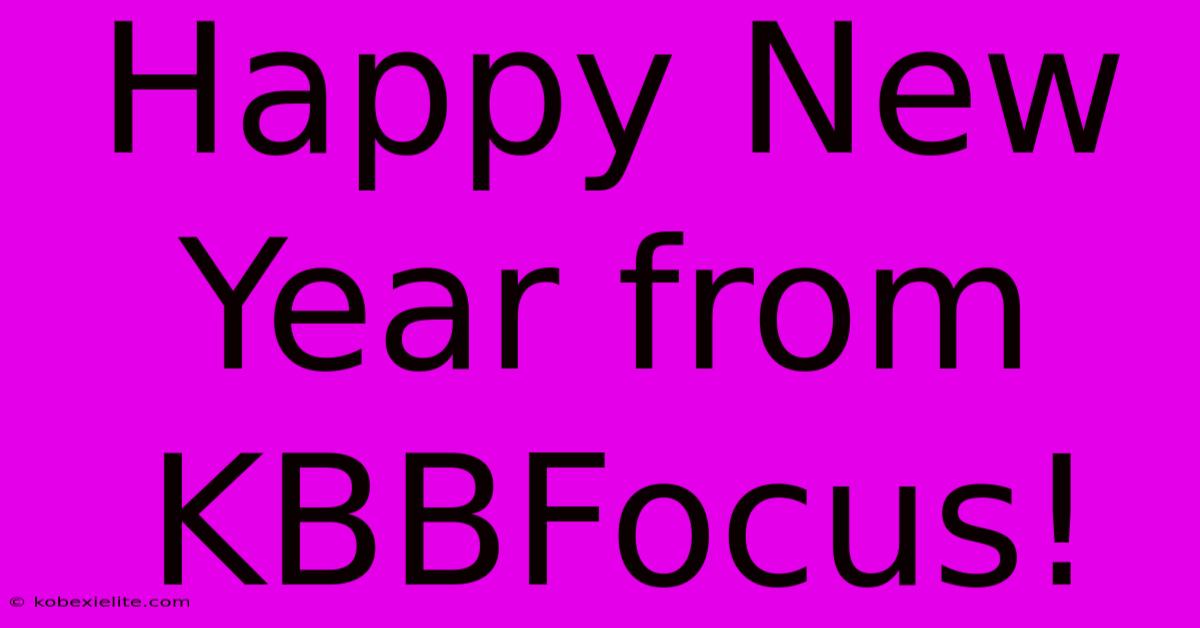 Happy New Year From KBBFocus!