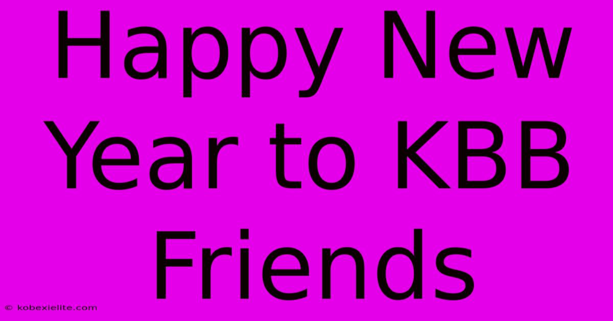 Happy New Year To KBB Friends