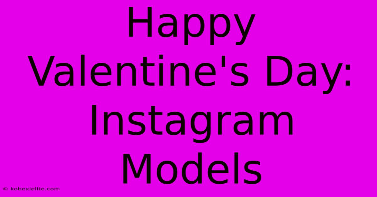 Happy Valentine's Day: Instagram Models