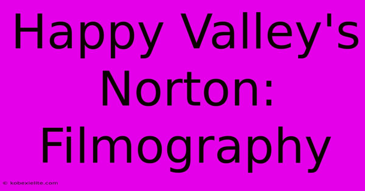 Happy Valley's Norton: Filmography