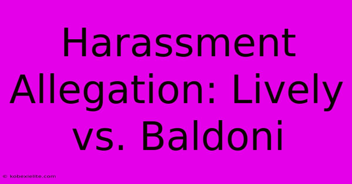 Harassment Allegation: Lively Vs. Baldoni