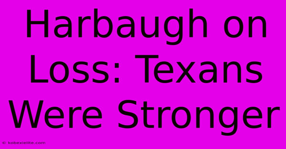 Harbaugh On Loss: Texans Were Stronger