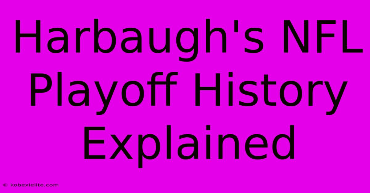 Harbaugh's NFL Playoff History Explained