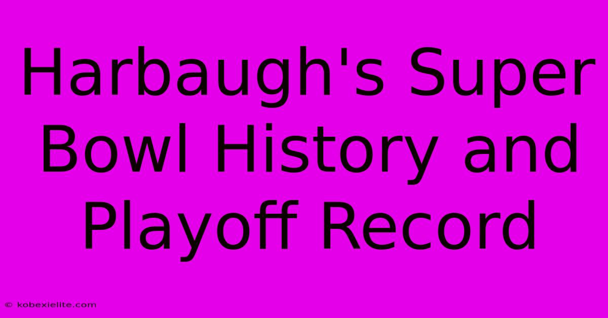 Harbaugh's Super Bowl History And Playoff Record