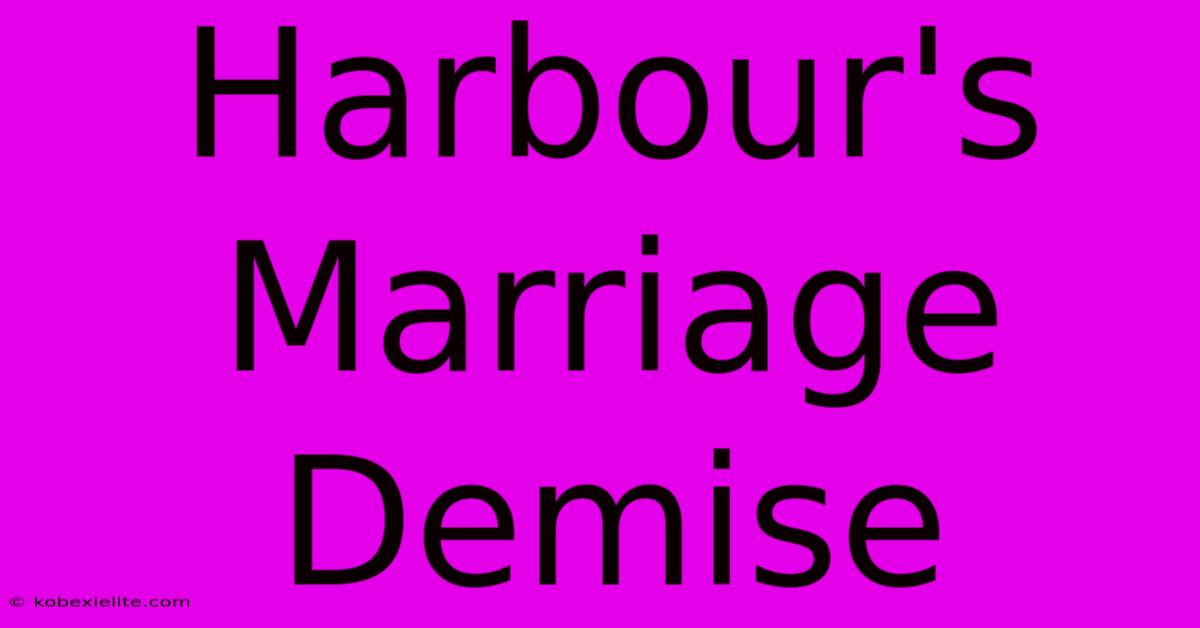 Harbour's Marriage Demise